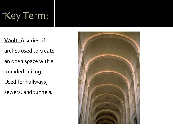  Key Term: Vault- A series of arches used to create an open space