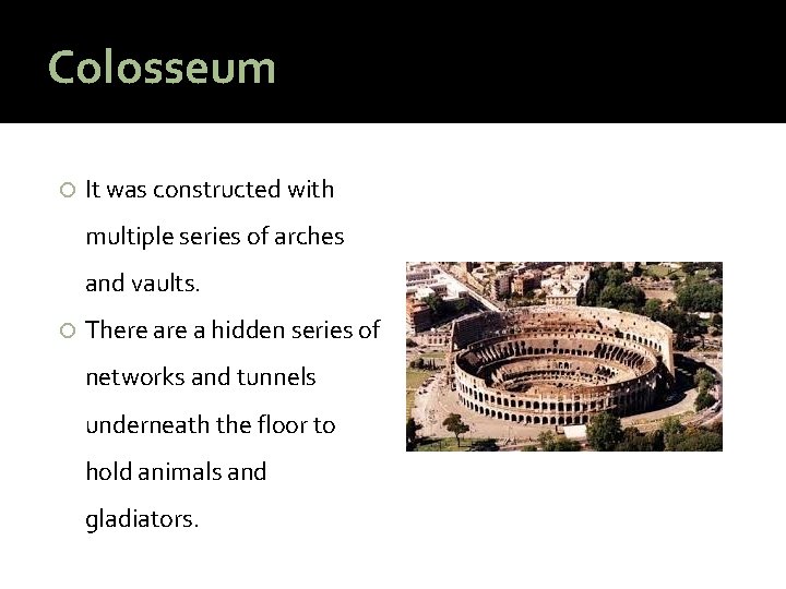 Colosseum It was constructed with multiple series of arches and vaults. There a hidden