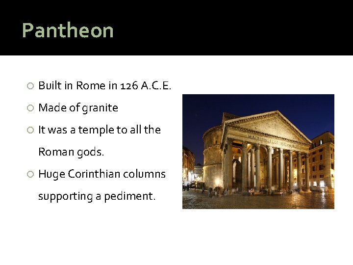 Pantheon Built in Rome in 126 A. C. E. Made of granite It was