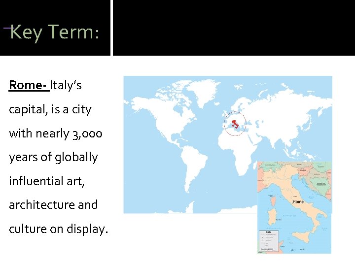  Key Term: Rome- Italy’s capital, is a city with nearly 3, 000 years