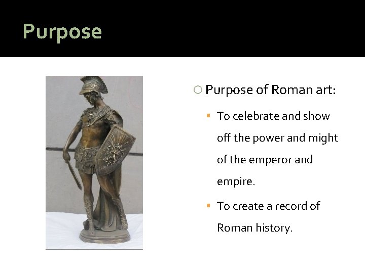 Purpose of Roman art: To celebrate and show off the power and might of
