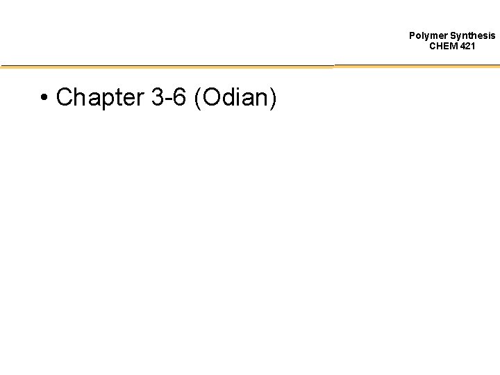 Polymer Synthesis CHEM 421 • Chapter 3 -6 (Odian) 