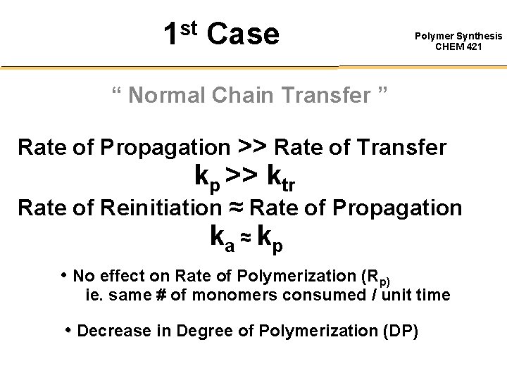 1 st Case Polymer Synthesis CHEM 421 “ Normal Chain Transfer ” Rate of