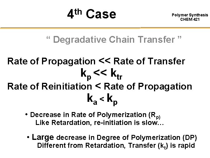 4 th Case Polymer Synthesis CHEM 421 “ Degradative Chain Transfer ” Rate of