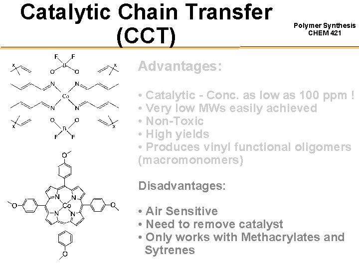Catalytic Chain Transfer (CCT) Polymer Synthesis CHEM 421 Advantages: • Catalytic - Conc. as
