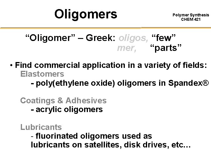 Oligomers Polymer Synthesis CHEM 421 “Oligomer” – Greek: oligos, “few” mer, “parts” • Find