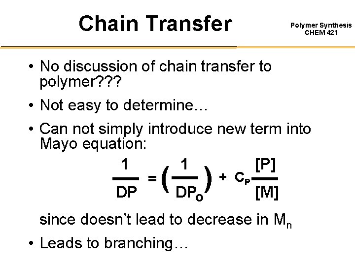 Chain Transfer Polymer Synthesis CHEM 421 • No discussion of chain transfer to polymer?