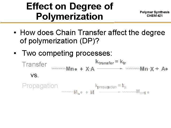 Effect on Degree of Polymerization Polymer Synthesis CHEM 421 • How does Chain Transfer