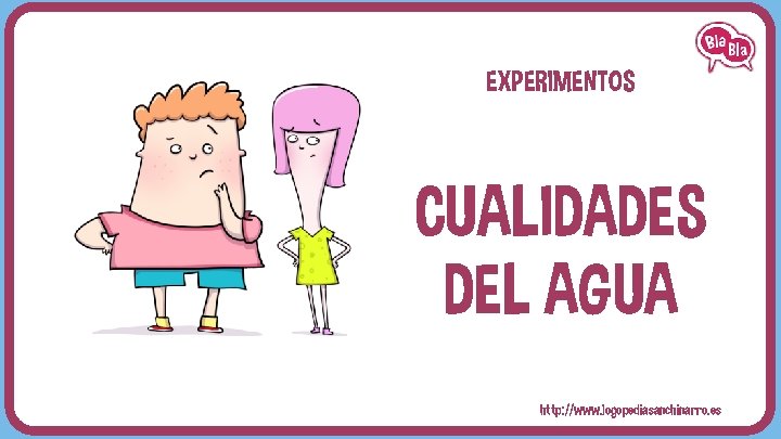 EXPERIMENTOS CUALIDADES DEL AGUA http: //www. logopediasanchinarro. es 
