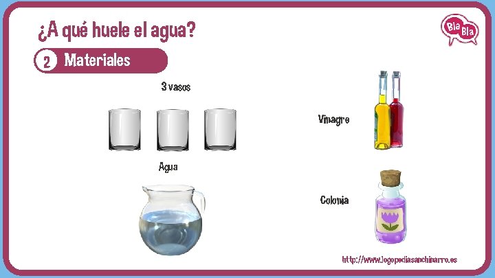 ¿A qué huele el agua? 2 Materiales 3 vasos Vinagre Agua Colonia http: //www.