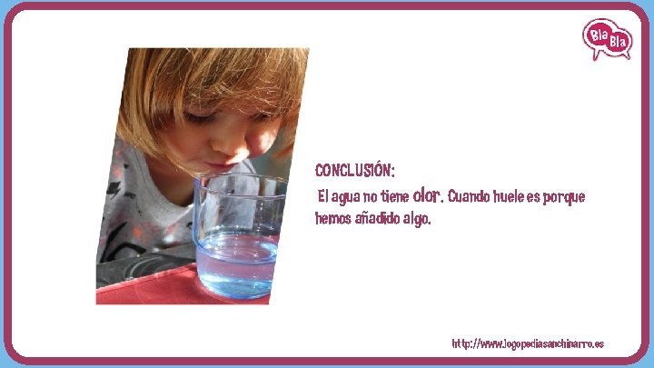 CONCLUSIÓN: El agua no tiene olor. Cuando huele es porque hemos añadido algo. http: