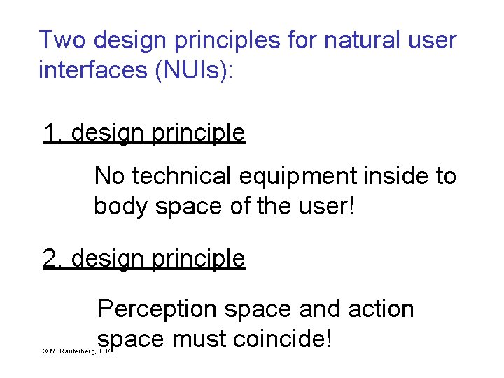 Two design principles for natural user interfaces (NUIs): 1. design principle No technical equipment