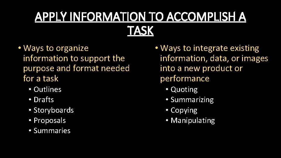 APPLY INFORMATION TO ACCOMPLISH A TASK • Ways to organize information to support the