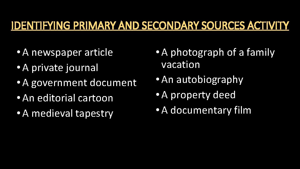 IDENTIFYING PRIMARY AND SECONDARY SOURCES ACTIVITY • A newspaper article • A private journal