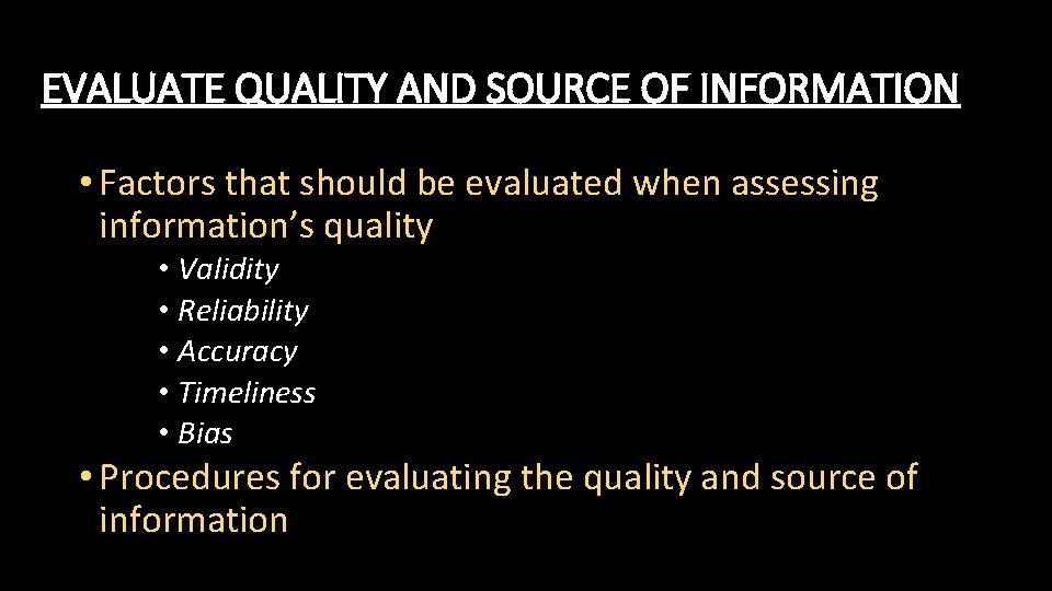 EVALUATE QUALITY AND SOURCE OF INFORMATION • Factors that should be evaluated when assessing