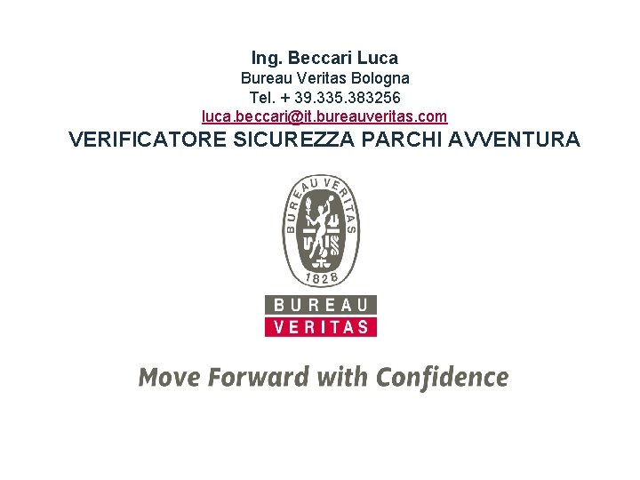 Ing. Beccari Luca Bureau Veritas Bologna Tel. + 39. 335. 383256 luca. beccari@it. bureauveritas.