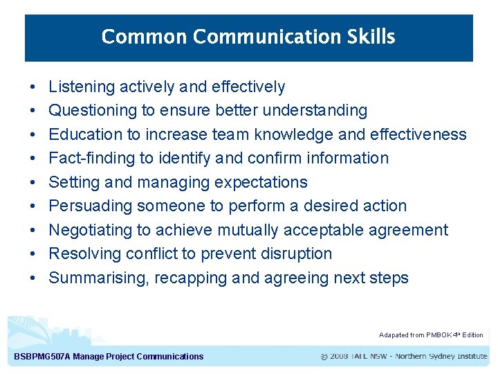 Common Communication Skills • • • Listening actively and effectively Questioning to ensure better