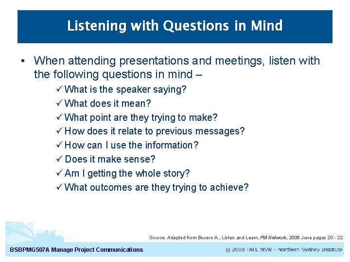 Listening with Questions in Mind • When attending presentations and meetings, listen with the