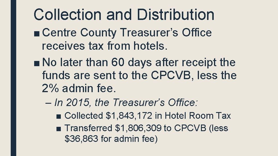 Collection and Distribution ■ Centre County Treasurer’s Office receives tax from hotels. ■ No