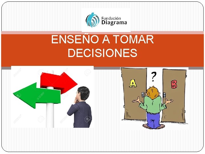 ENSEÑO A TOMAR DECISIONES 