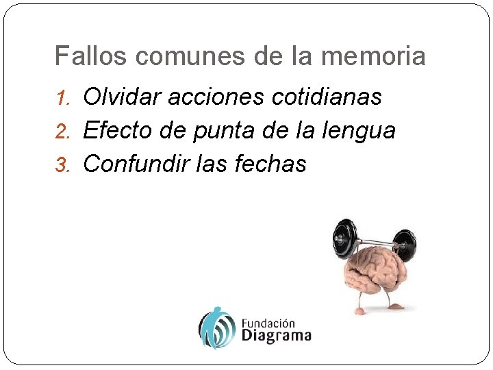 Fallos comunes de la memoria 1. Olvidar acciones cotidianas 2. Efecto de punta de