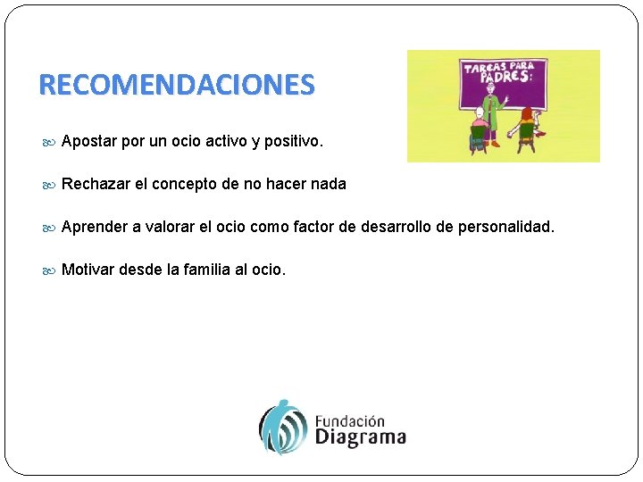 RECOMENDACIONES Apostar por un ocio activo y positivo. Rechazar el concepto de no hacer