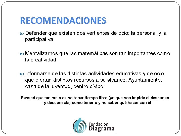 RECOMENDACIONES Defender que existen dos vertientes de ocio: la personal y la participativa Mentalizarnos