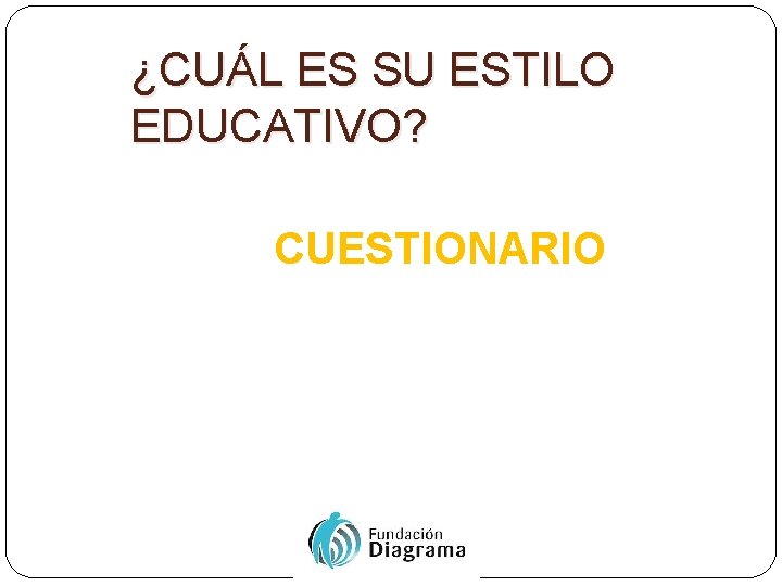 ¿CUÁL ES SU ESTILO EDUCATIVO? CUESTIONARIO 