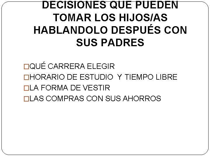 DECISIONES QUE PUEDEN TOMAR LOS HIJOS/AS HABLANDOLO DESPUÉS CON SUS PADRES �QUÉ CARRERA ELEGIR