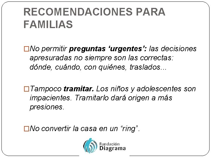 RECOMENDACIONES PARA FAMILIAS �No permitir preguntas ‘urgentes’: las decisiones apresuradas no siempre son las