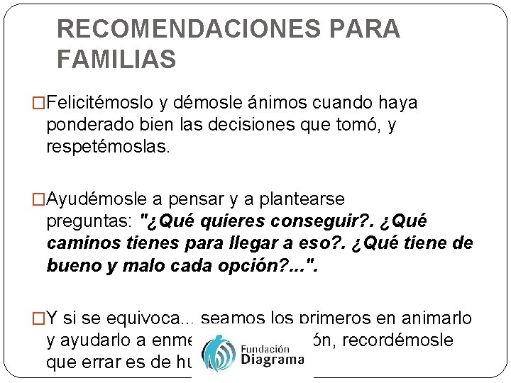 RECOMENDACIONES PARA FAMILIAS �Felicitémoslo y démosle ánimos cuando haya ponderado bien las decisiones que