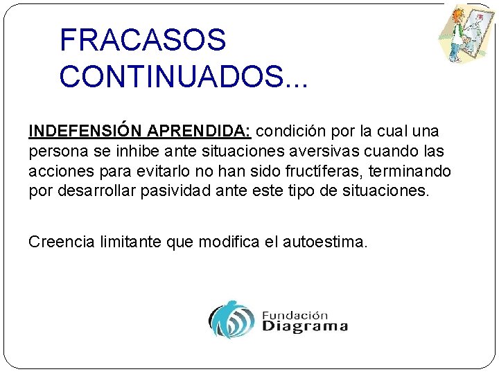 FRACASOS CONTINUADOS. . . INDEFENSIÓN APRENDIDA: condición por la cual una persona se inhibe