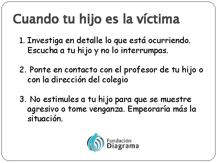 Cuando tu hijo es la víctima 1. Investiga en detalle lo que está ocurriendo.