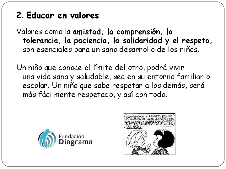 2. Educar en valores Valores como la amistad, la comprensión, la tolerancia, la paciencia,