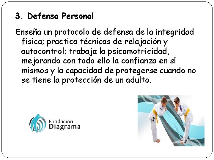 3. Defensa Personal Enseña un protocolo de defensa de la integridad física; practica técnicas