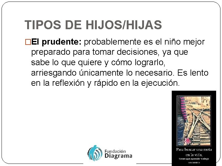 TIPOS DE HIJOS/HIJAS �El prudente: probablemente es el niño mejor preparado para tomar decisiones,