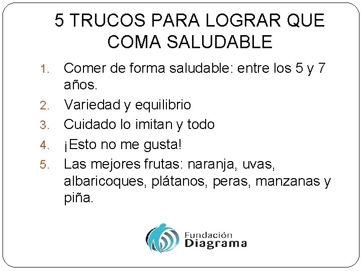 5 TRUCOS PARA LOGRAR QUE COMA SALUDABLE 1. 2. 3. 4. 5. Comer de