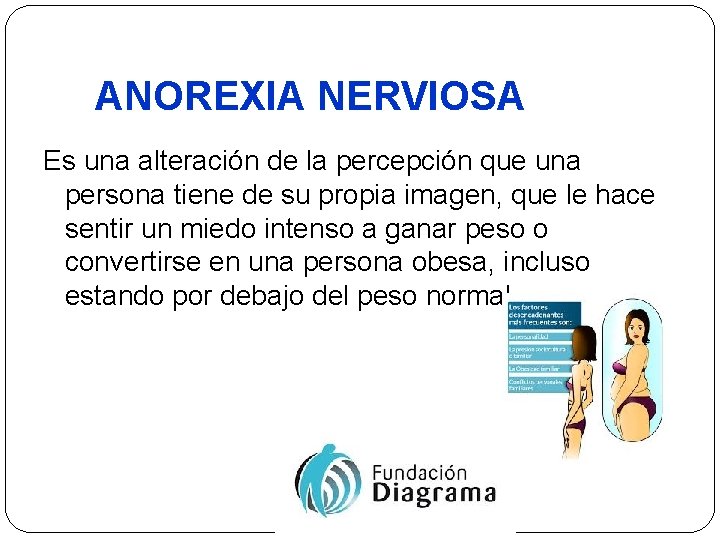 ANOREXIA NERVIOSA Es una alteración de la percepción que una persona tiene de su