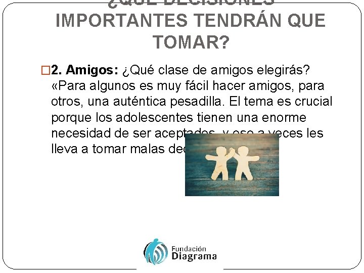 ¿QUÉ DECISIONES IMPORTANTES TENDRÁN QUE TOMAR? � 2. Amigos: ¿Qué clase de amigos elegirás?