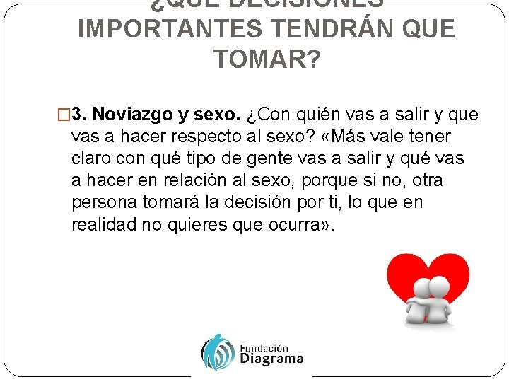 ¿QUÉ DECISIONES IMPORTANTES TENDRÁN QUE TOMAR? � 3. Noviazgo y sexo. ¿Con quién vas