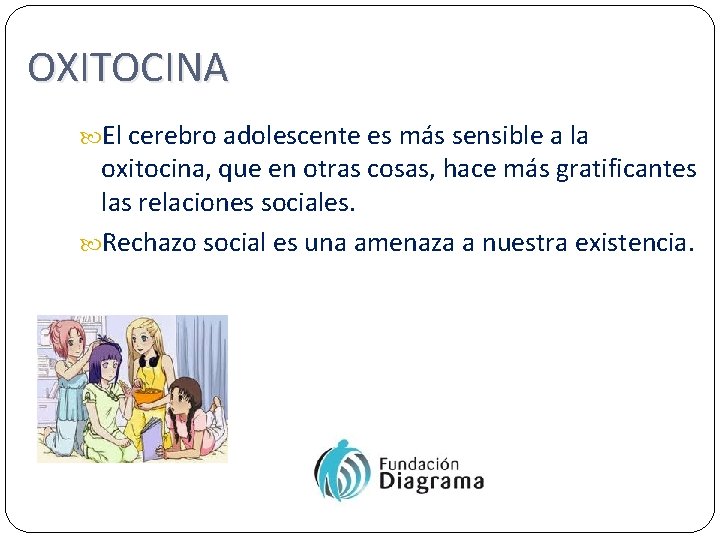 OXITOCINA El cerebro adolescente es más sensible a la oxitocina, que en otras cosas,