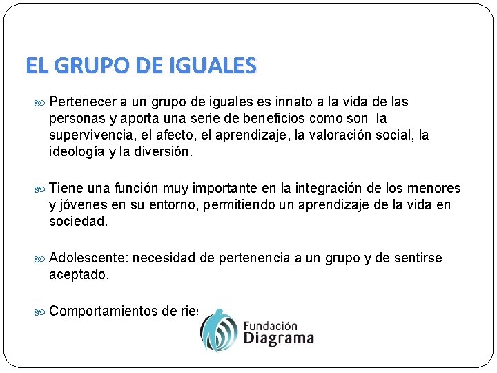 EL GRUPO DE IGUALES Pertenecer a un grupo de iguales es innato a la