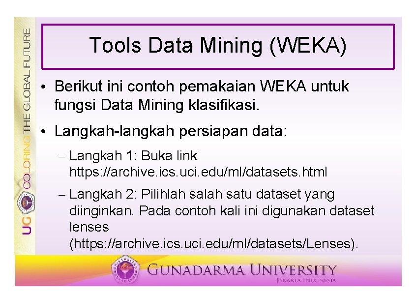 Tools Data Mining (WEKA) • Berikut ini contoh pemakaian WEKA untuk fungsi Data Mining