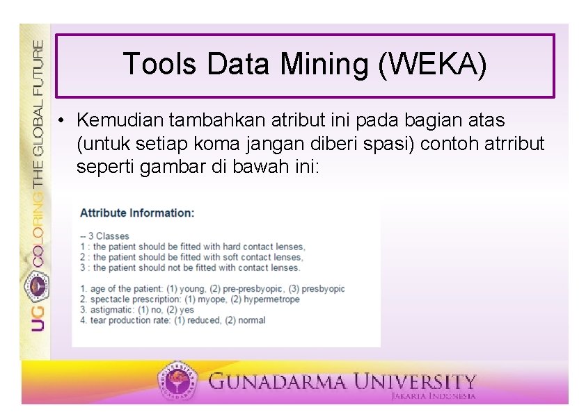 Tools Data Mining (WEKA) • Kemudian tambahkan atribut ini pada bagian atas (untuk setiap