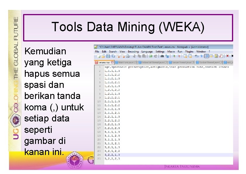 Tools Data Mining (WEKA) Kemudian yang ketiga hapus semua spasi dan berikan tanda koma