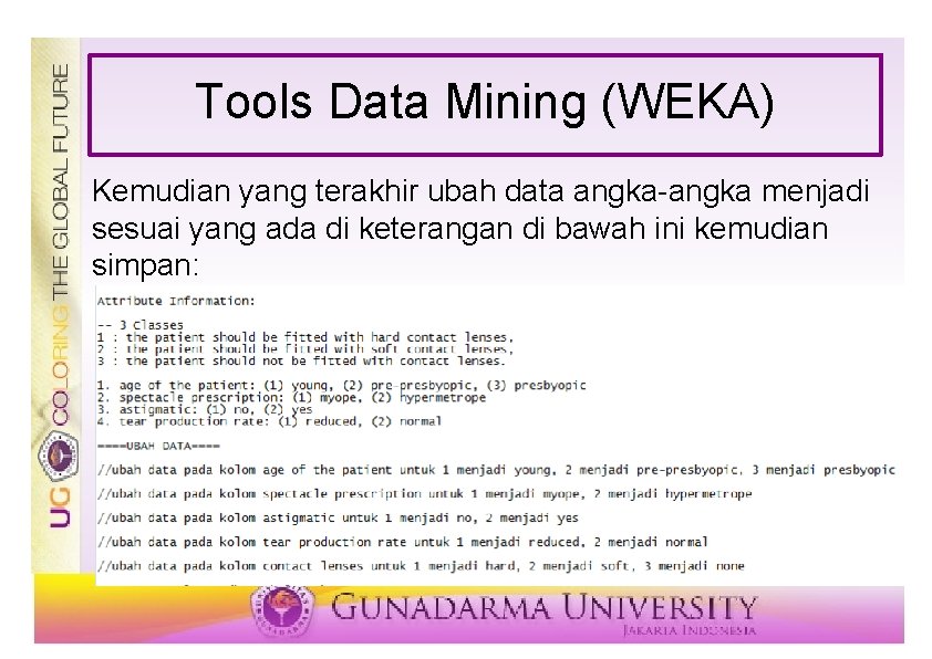 Tools Data Mining (WEKA) Kemudian yang terakhir ubah data angka-angka menjadi sesuai yang ada