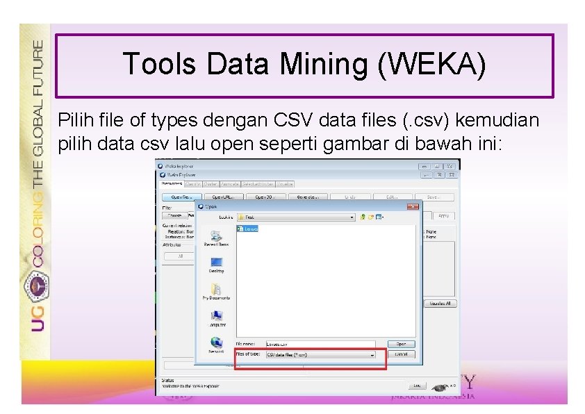 Tools Data Mining (WEKA) Pilih file of types dengan CSV data files (. csv)