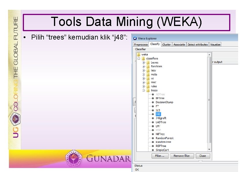 Tools Data Mining (WEKA) • Pilih “trees” kemudian klik “j 48”: 