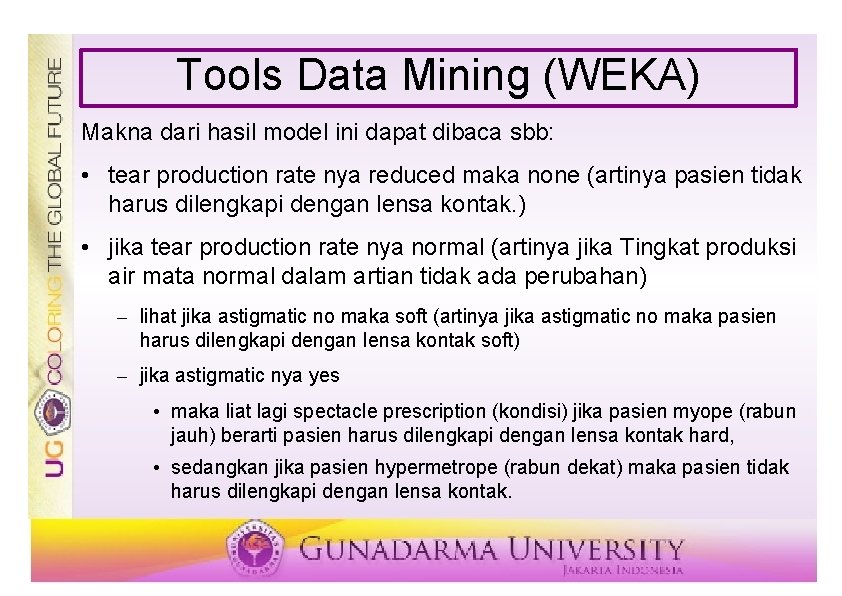 Tools Data Mining (WEKA) Makna dari hasil model ini dapat dibaca sbb: • tear