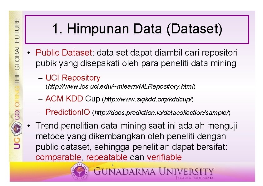 1. Himpunan Data (Dataset) • Public Dataset: data set dapat diambil dari repositori pubik